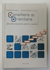 CONSILIERE SI ORIENTARE , GHID DE EDUCATIE PENTRU CARIERA de GABRIELA LEMENI si MIRCEA MICLEA , 2004