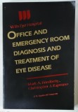 OFFICE AND EMERGENCY ROOM DIAGNOSIS AND TREATMENT OF EYE DISEASE by MARK A. FRIEDBERG and CHRISTOPHER J. RAPUANO , WILLS EYE HOSPITAL , 1990
