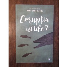 CORUPTIA UCIDE ? , editor coordonator OANA ZAMFIRACHE , 2019