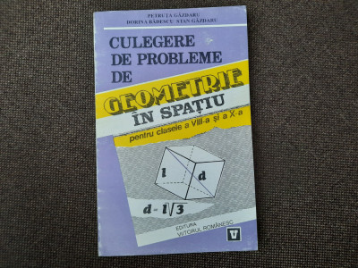 CULEGERE DE PROBLEME DE GEOMETRIE IN SPATIU CLASELE VIII-X A PETRUTA GAZDARU foto