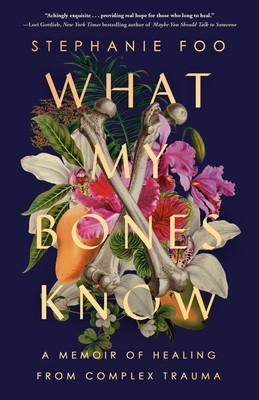 What My Bones Know: A Memoir of Healing from Complex Trauma foto
