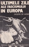 Jacques de Launay - Ultimele zile ale fascismului in Europa