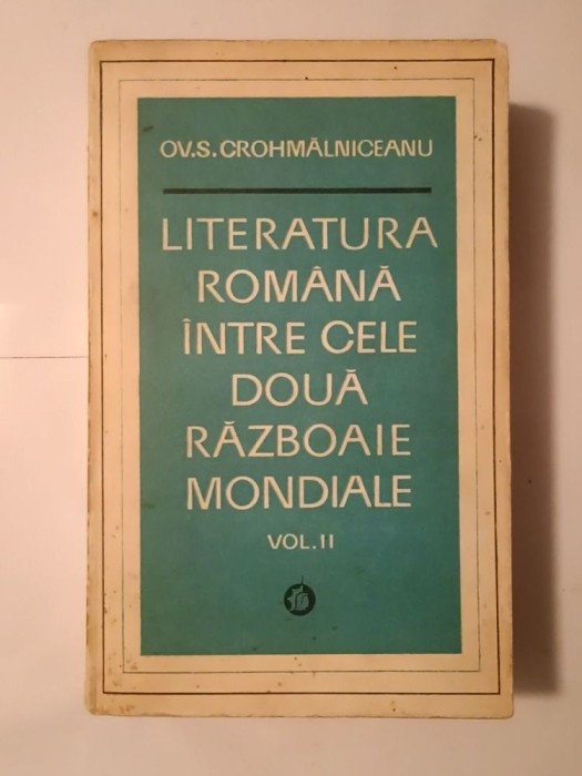 Ov. S. Crohmălniceanu - Literatura rom&acirc;nă &icirc;ntre cele două războaie mondiale: vol. II / 2 (vezi descriere)