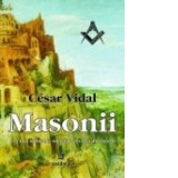Masonii - Cea mai influenta societate secreta din istorie - Cesar Vidal