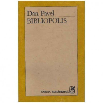Dan Pavel - Bibliopolis - eseu asupra metamorfozelor cartii - 124892 foto