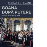 Goana dupa putere. Europa intre 1815 si 1914 - Richard J. Evans, Dorina Tataran