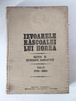 IZVOARELE RASCOALEI LUI HOREA, SERIA B, IZVOARE NARATIVE , VOL. II, 1786 - 1860, sub redactia lui STEFAN PASCU, 1983 foto