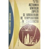 Dan Ghiocel - Actiunea vantului, zapezii si variatiilor de temperatura in constructii (Editia: 1972)