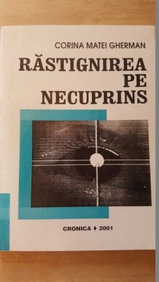 Rastignirea pe necuprins- Corina Matei Gherman foto