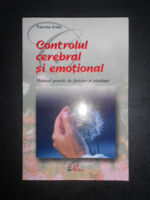 Narciso Irala - Controlul cerebral si emotional. Manual practic de fericire... foto