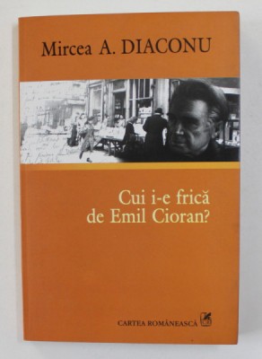 CUI I-E FRICA DE EMIL CIORAN ? de MIRCEA A . DIACONU , 2008 , DEDICATIE* foto