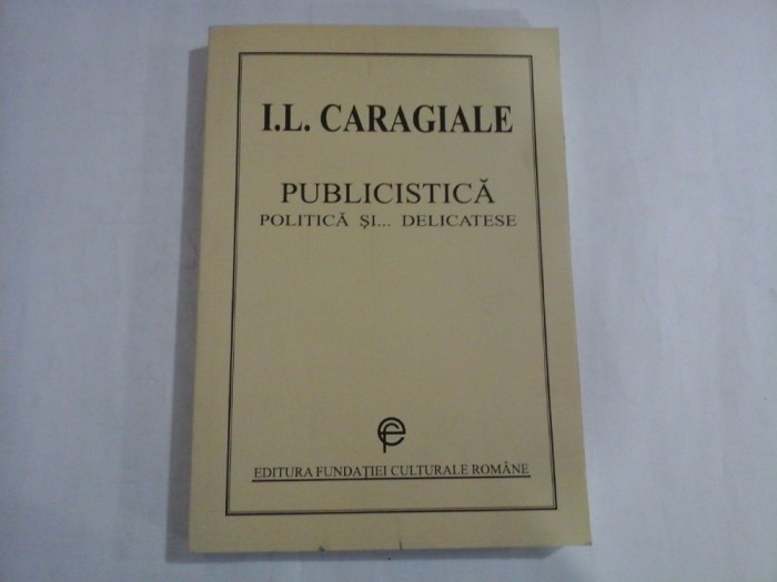 I. L. CARAGIALE - PUBLICISTICA - POLITICA SI... DELICATESE