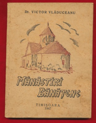 &amp;quot;M&amp;acirc;năstiri bănăţene&amp;quot; - Dr. Victor Vlăduceanu, Timişoara - 1947. foto