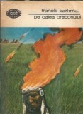 Pe calea Oregonului - Francis Parkman | Editura Minerva, Biblioteca pentru Toti, 1978, Stare Buna