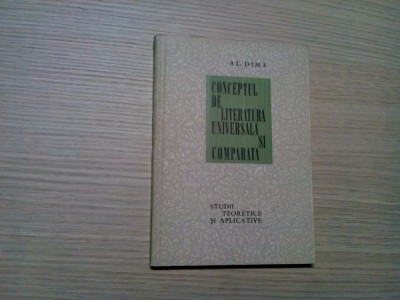 CONCEPTUL DE LITERATURA UNIVERSALA SI COMPARATA - Al. Dima - 1967, 208 p. foto