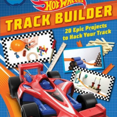 Hot Wheels Track Builder: 20 Epic Projects to Hack Your Track (Stem Books for Kids, Activity Books for Kids, Maker Books for Kids, Books for Kid