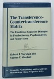 THE TRANSFERENCE - COUNTERTRANSFERENCE MATRIX by ROBERT J . MARSHALL and SIMONE V . MARSHALL , 1988 * PREZINTA INSEMNARI PE PAGINA DE TITLU