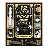 Cumpara ieftin 12 Ways To Get A Ticket To Space