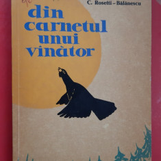 DIN CARNETUL UNUI VANATOR - C. ROSETTI BALANESCU, STARE FOARTE BUNA .