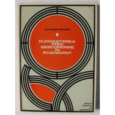CUNOASTEREA PRIN DESCOPERIRE IN INVATAMANT de ALEXANDRU GAVENEA , 1975