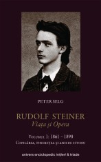 Rudolf Steiner - Viata si opera (vol. 1): 1861-1890 - Univers Enciclopedic Gold