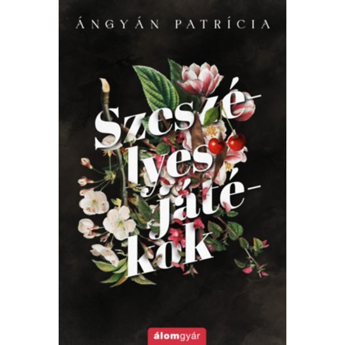 Szesz&eacute;lyes j&aacute;t&eacute;kok - (K&uuml;l&ouml;nleges kiad&aacute;s) - &Aacute;ngy&aacute;n Patr&iacute;cia