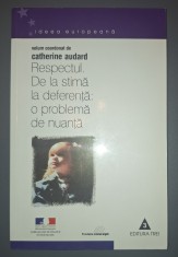 Catherine Audard&nbsp;-&nbsp;Respectul (De la stima la deferenta, o problema de nuanta)