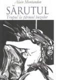 Sarutul. Trupul la tarmul buzelor - Alain Montandon