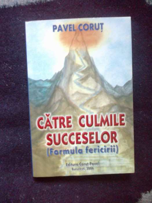 d1c Pavel Corut - Catre culmile succeselor. Formula fericirii