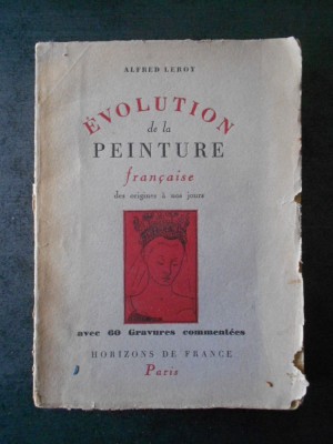ALFRED LEROY - EVOLUTION DE LA PEINTURE FRANCAISE DES ORIGINES A NOS JOURS 1943 foto