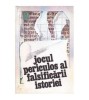 Colectiv - Jocul periculos al falsificarii istoriei - Culegere de