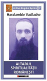 Altarul spiritualității rom&acirc;nești - Paperback brosat - Haralambie Vasilache - Eikon