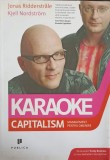 KARAOKE CAPITALISM. MANAGEMENT PENTRU OMENIRE-JONAS RIDDERSTRALE, KJELL NORDSTROM-241465