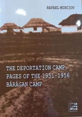 The Deportation Camp. Pages of the 1951-1956 Baragan Camp foto