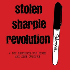 Stolen Sharpie Revolution: A DIY Zine Resource