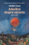 Adevarul despre vacante. Proza scurta &ndash; Catalin Pavel