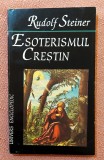 Esoterismul crestin. Editura Univers Enciclopedic, 1998 - Rudolf Steiner
