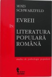 Evreii in literatura populara romana (Studiu de psihologie populara) - Moses Schwarzfeld