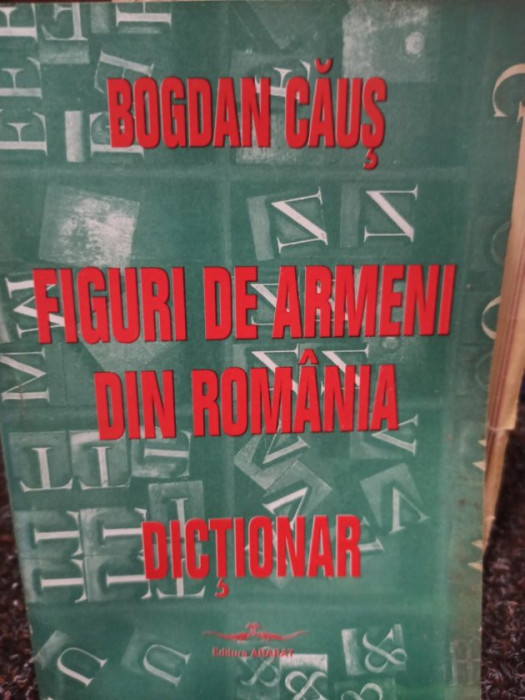 Bogdan Caus - Figuri de armeni din Romania - dictionar (editia 1998)