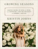 Growing Seasons: Heartfelt Recipes, DIY Style and D