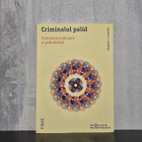 Stephen J. Costello - Criminalul palid. Psihologie judiciară și psihanaliză | psihologie judiciară, psihanaliză, criminalitate