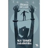 &Iacute;gy sz&oacute;lott Zarathustra - Friedrich Nietzsche