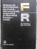 DICTIONAR DE ELECTROTEHNICA, ELECTRONICA, TELECOMUNICATII, AUTOMATICA SI CIBERNETICA FRANCEZ-ROMAN-MIHAI CONDRUC