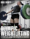 Olympic Weightlifting: A Complete Guide for Athletes &amp; Coaches, 2018