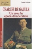 Charles de Gaulle. Un erou in epoca democratica - Thomas Nicklas