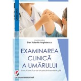 Examinarea clinica a umarului. Lucrari practice de ortopedie-traumatologie - Dan Valentin Anghelescu