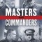 Masters and Commanders: How Four Titans Won the War in the West, 1941-1945