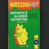 Aritmetică, Algebră, Geometrie - Culegere Matematică MATE 2000+ 6/7 - Dan Br&acirc;nzei, Dan Zaharia, Maria Zaharia - Clasa a VI-a