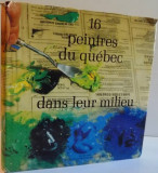 16 PEINTRES DU QUEBEC DANS LEUR MILIEU , 1978