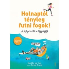 Holnapt&oacute;l t&eacute;nyleg futni fogok! - A kifog&aacute;sokt&oacute;l a f&uuml;ggős&eacute;gig - Corien Oranje